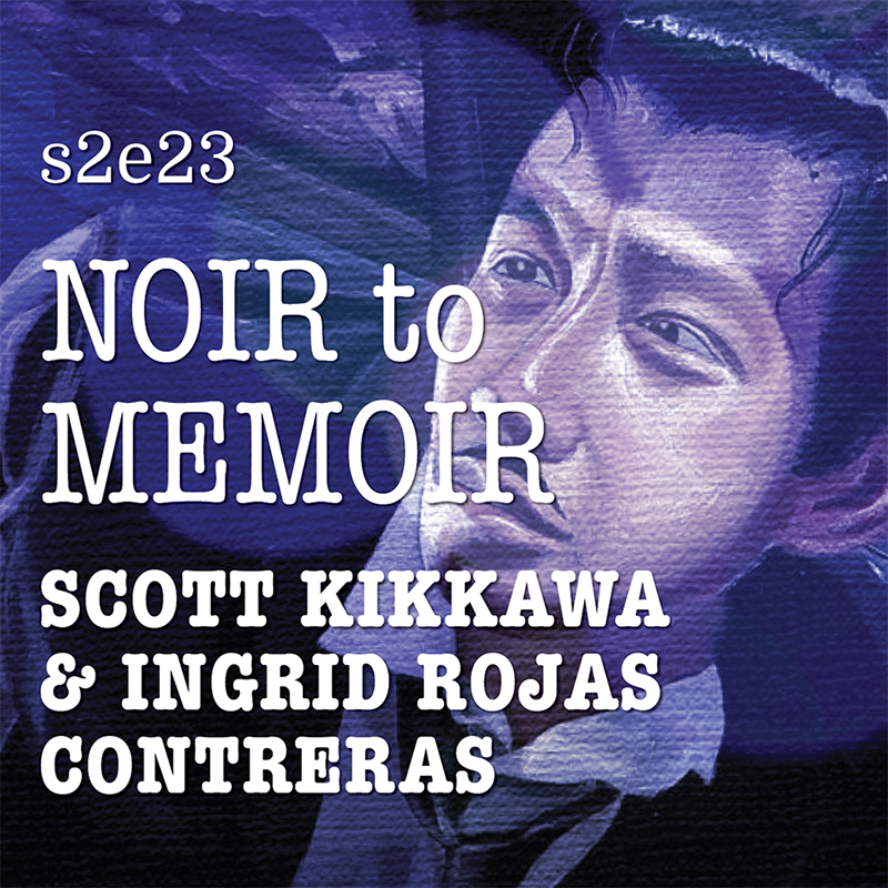 s2e23 Scott Kikkawa’s Hawaiian Noir and Ingrid Rojas Contreras’ Bogota Memoir | Listen & Be Heard Podcast