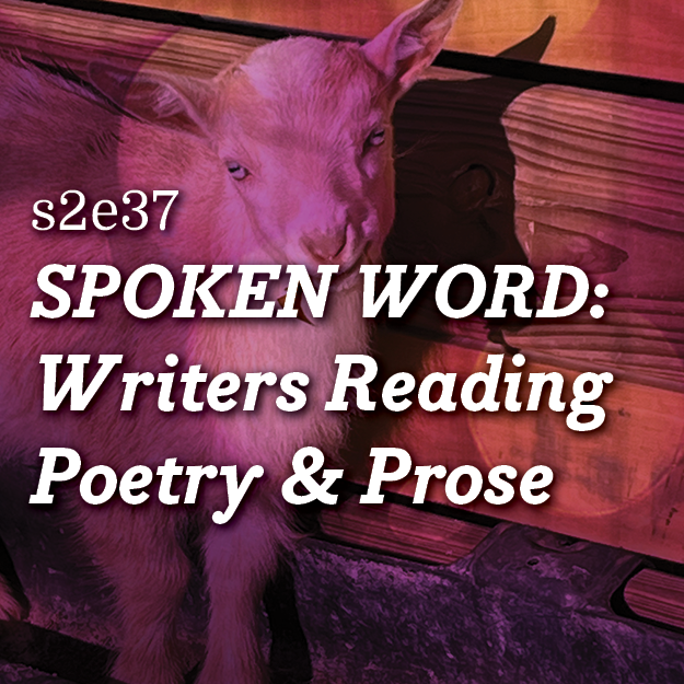 s2e37 –Spoken Word from Listen & Be Heard: Writers Reading Poetry and Prose