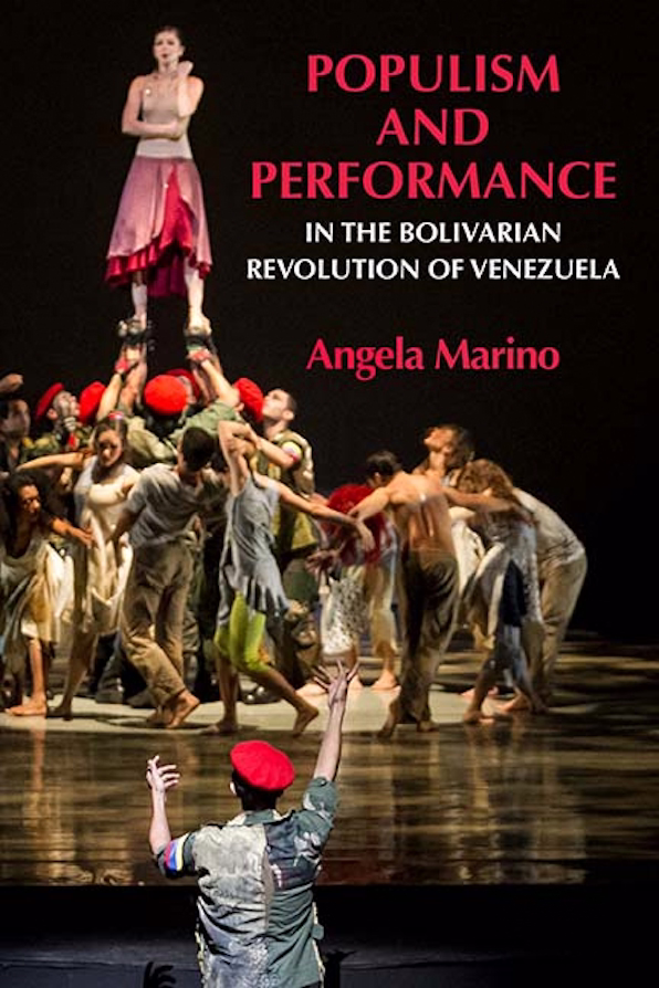 Populism and Performance in the Bolivarian Revolution of Venezuelaby Angela Marino