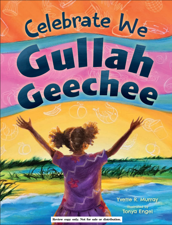 Celebrate We Gullah Geechee – by Yvette R. Murray, illustrated by Tonya Engel