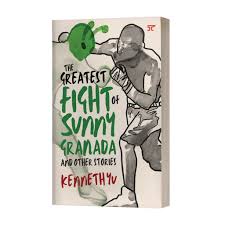 The Greatest Fight of Sunny Grenada and Other Stories By Kenneth Yu